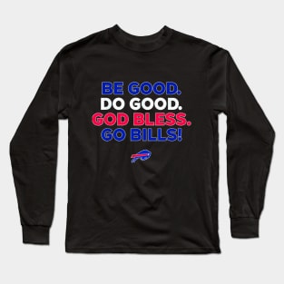 BE GOOD DO GOOD GOD BLESS GO BILLS Long Sleeve T-Shirt